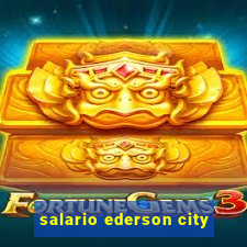 salario ederson city