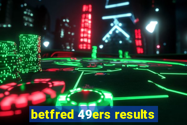 betfred 49ers results