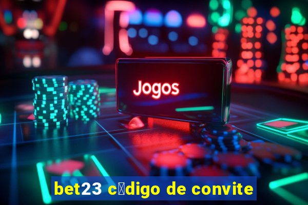 bet23 c贸digo de convite