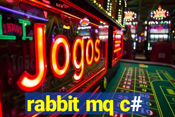 rabbit mq c#