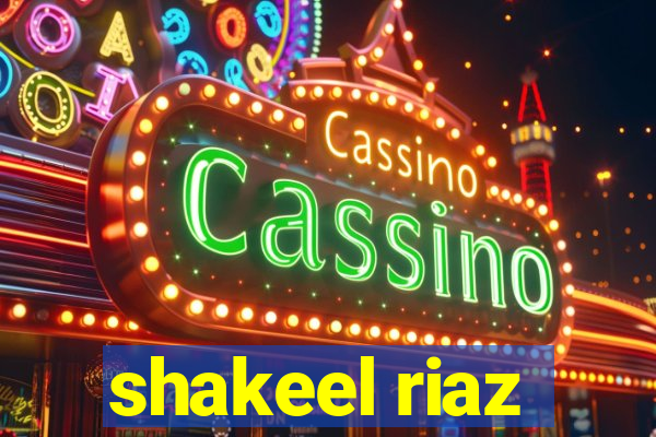 shakeel riaz