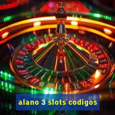 alano 3 slots codigos