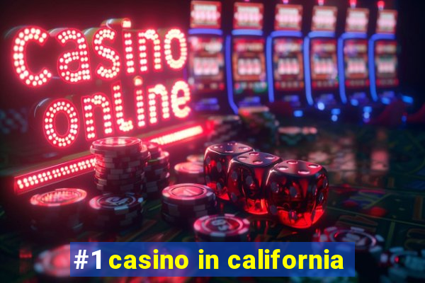 #1 casino in california