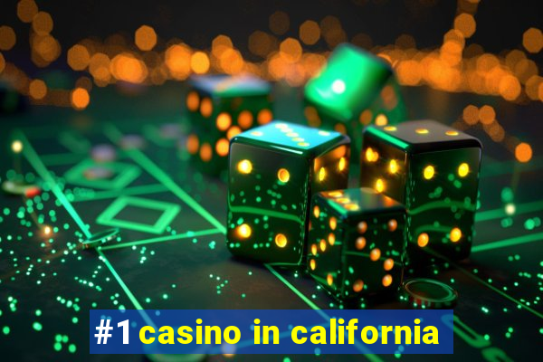 #1 casino in california