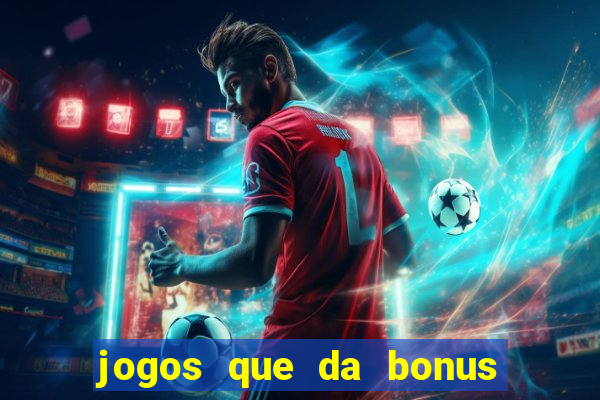 jogos que da bonus e da pra sacar