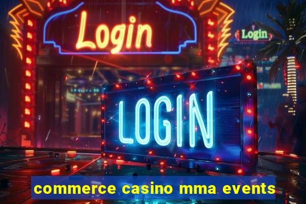 commerce casino mma events