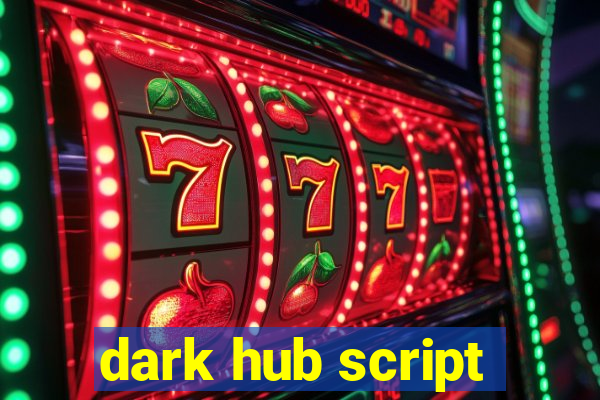 dark hub script