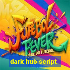 dark hub script