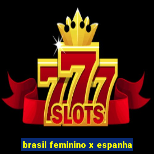 brasil feminino x espanha