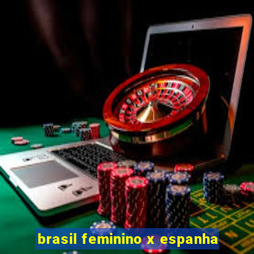 brasil feminino x espanha