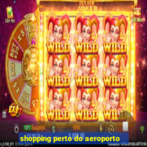 shopping perto do aeroporto