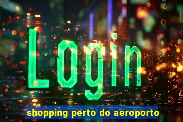 shopping perto do aeroporto