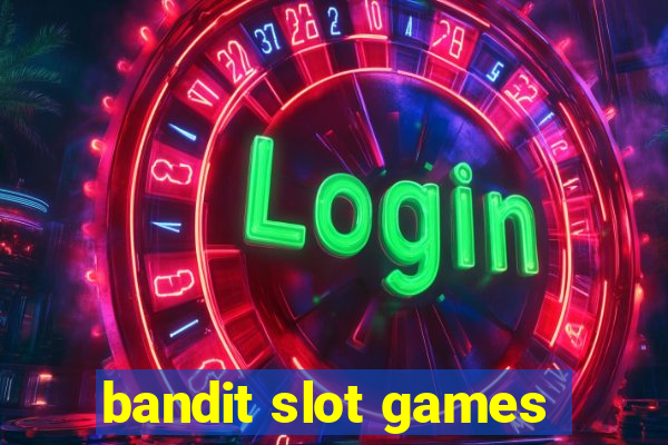 bandit slot games