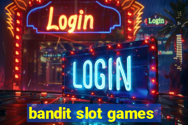 bandit slot games