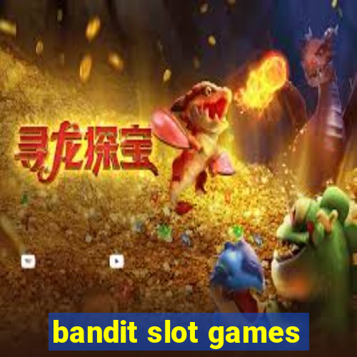 bandit slot games