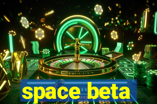 space beta