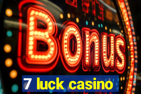 7 luck casino