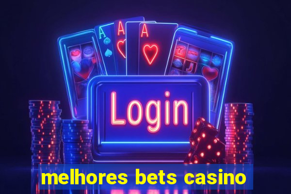 melhores bets casino