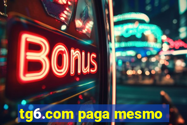 tg6.com paga mesmo