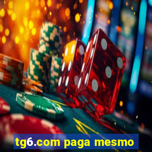 tg6.com paga mesmo