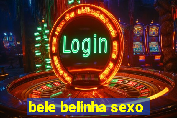 bele belinha sexo