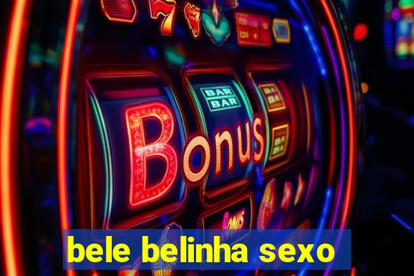 bele belinha sexo