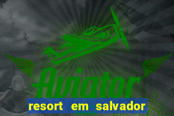 resort em salvador linha verde