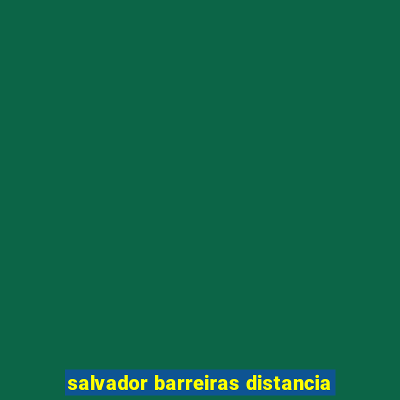 salvador barreiras distancia