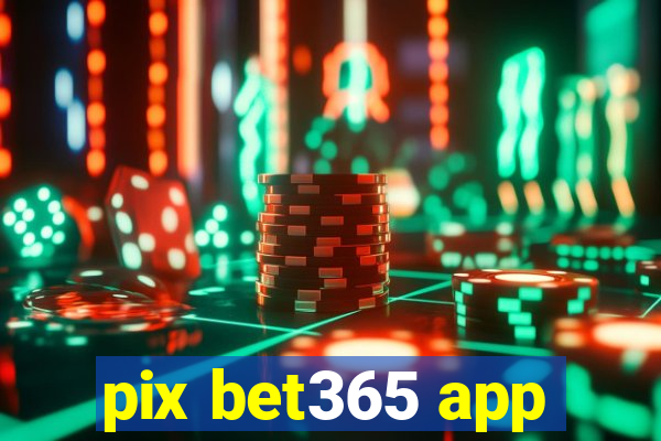 pix bet365 app