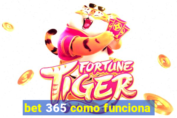 bet 365 como funciona