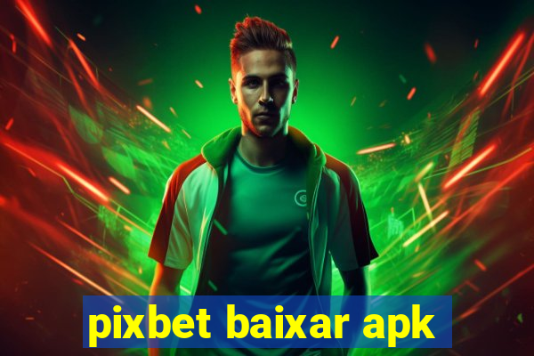 pixbet baixar apk