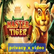 privacy x vídeo