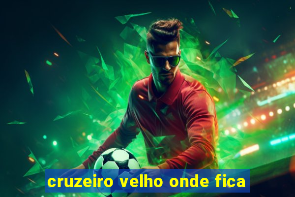 cruzeiro velho onde fica