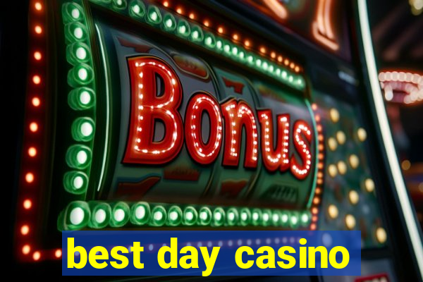 best day casino