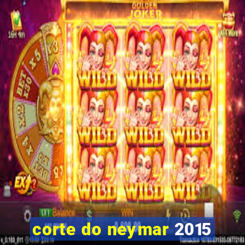 corte do neymar 2015