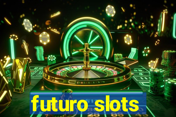 futuro slots