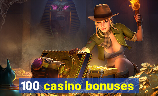 100 casino bonuses