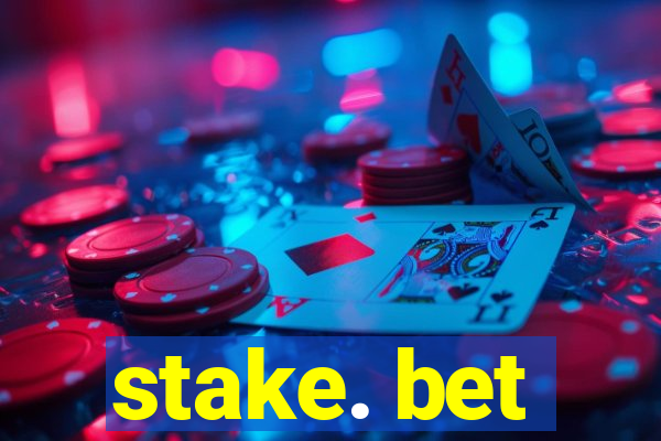 stake. bet