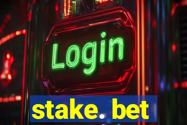 stake. bet