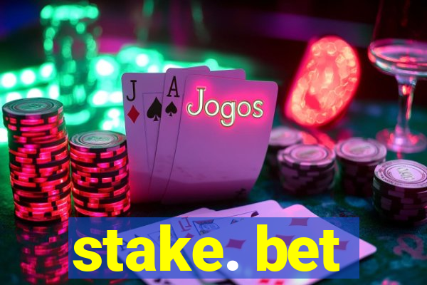 stake. bet