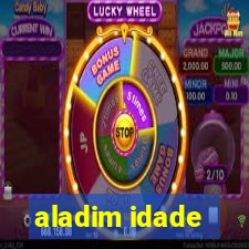 aladim idade