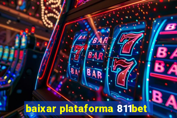 baixar plataforma 811bet