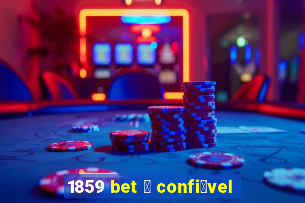 1859 bet 茅 confi谩vel