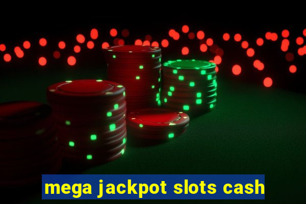 mega jackpot slots cash