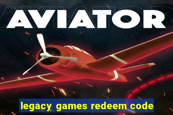 legacy games redeem code