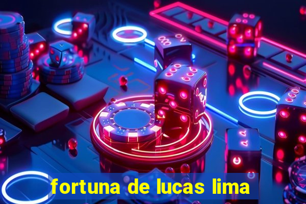 fortuna de lucas lima