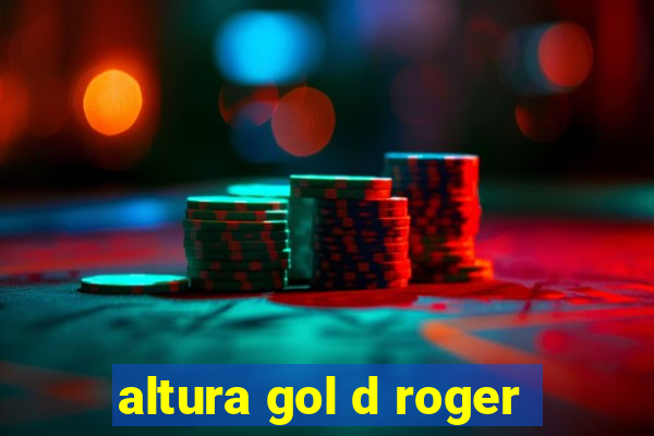 altura gol d roger