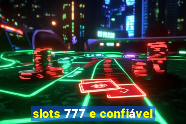 slots 777 e confiável