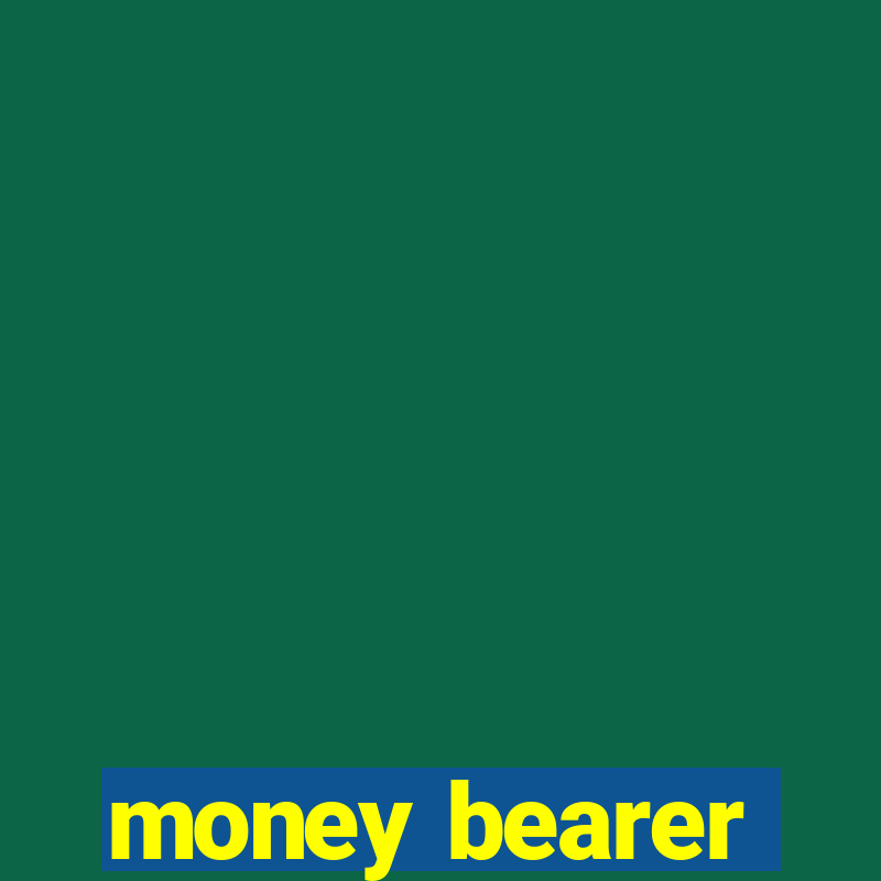 money bearer