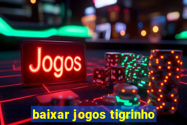 baixar jogos tigrinho